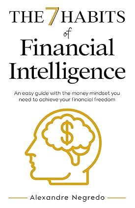 The 7 Habits of Financial Intelligence: An easy guide with the money mindset you need to achieve your financial freedom - Epub + Converted Pdf